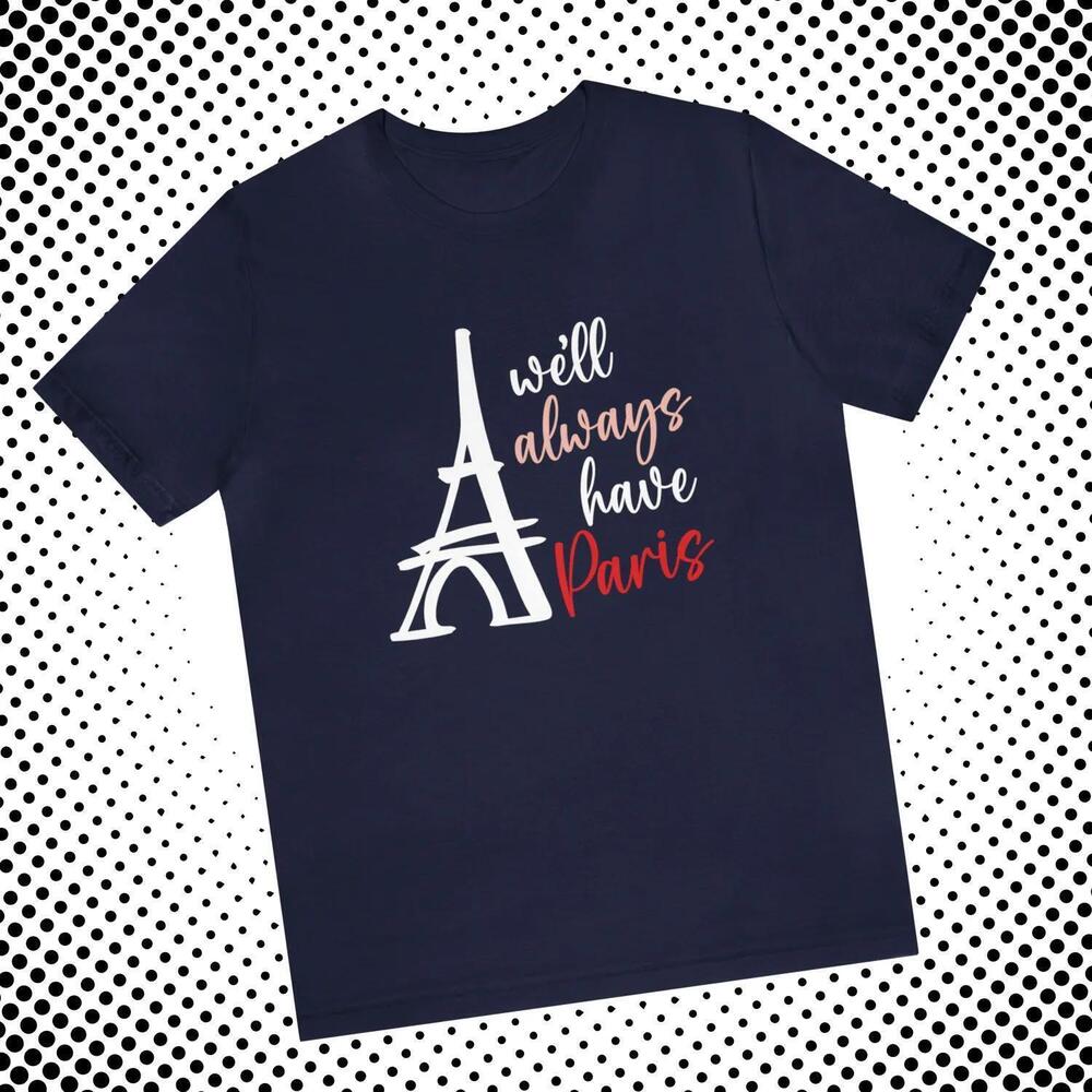 Eiffel Tower Paris Shirt Quot_We_Ll Always Have ParisQuot_ Graphic Tee